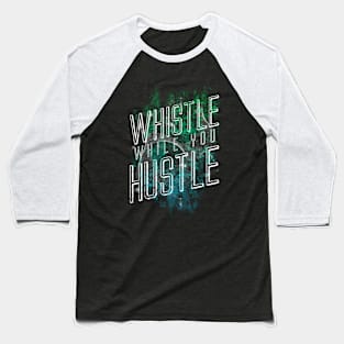 Whistle While You Hustle Baseball T-Shirt